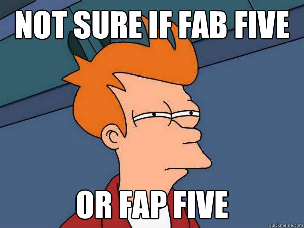 Not sure if Fab five Or fap five  Futurama Fry