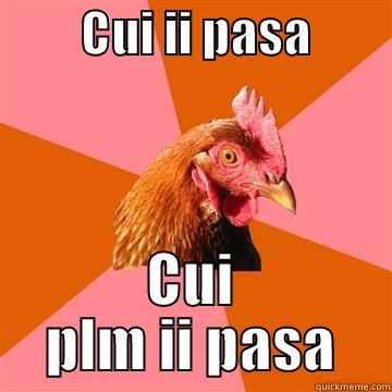 gaina nebuna -         CUI II PASA         CUI PLM II PASA Anti-Joke Chicken