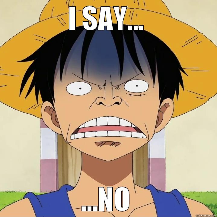Luffy says...NO - I SAY... ...NO Misc