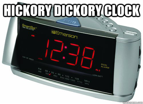 hickory dickory clock  - hickory dickory clock   Scumbag Alarm Clock