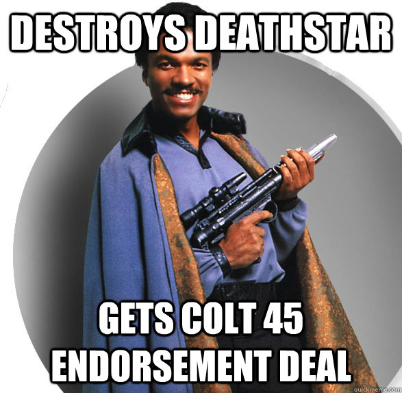 dESTROYS deathstar gets colt 45 endorsement deal - dESTROYS deathstar gets colt 45 endorsement deal  Lando Hoodrissian