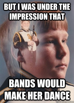 But I Was Under the Impression that Bands Would make Her Dance  Revenge Band Kid