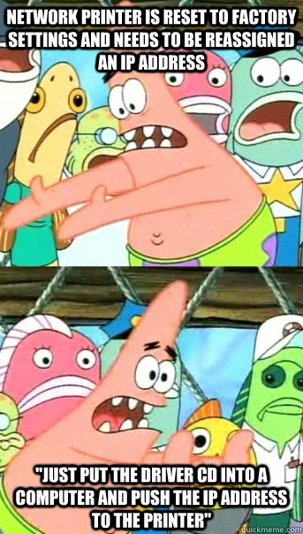 Network printer is reset to factory settings and needs to be reassigned an IP address 