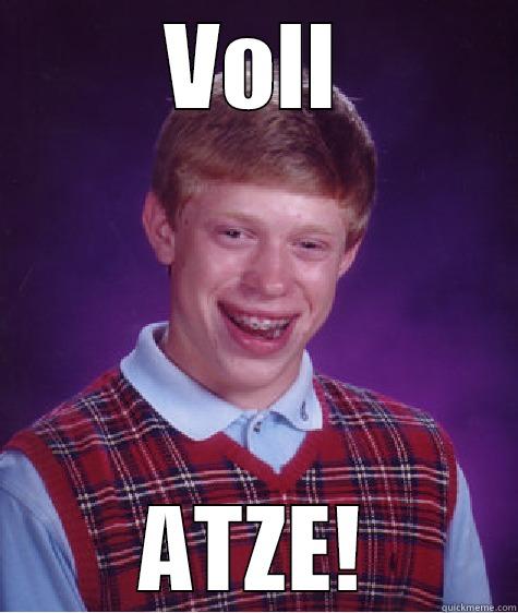 VOLL ATZE! Bad Luck Brian
