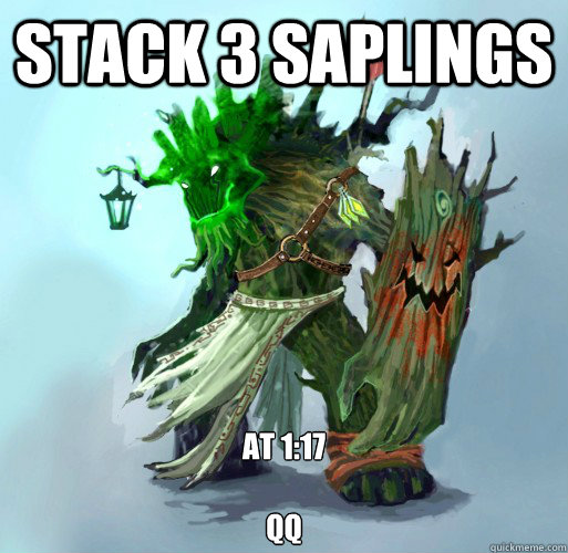stack 3 saplings at 1:17

QQ  Maokai the Mad