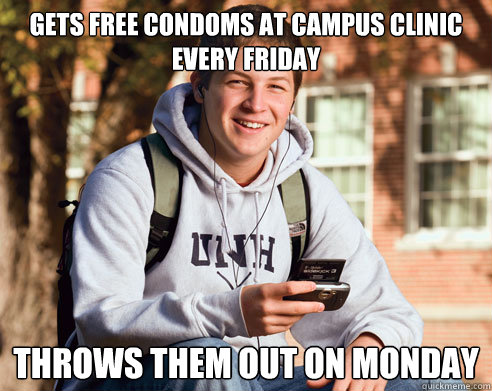 Gets free condoms at campus clinic every Friday throws them out on Monday  College Freshman