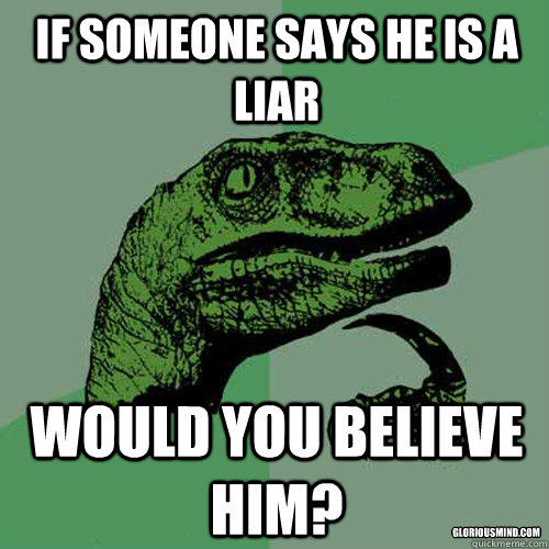 If someone says he is a liar Would you believe him? gloriousmind.com - If someone says he is a liar Would you believe him? gloriousmind.com  Philosoraptor