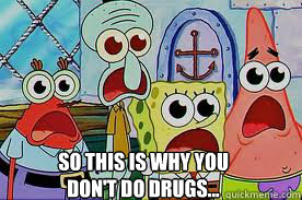 so this is why you don't do drugs...  spongebob high