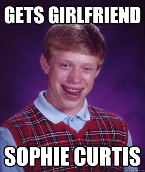 gets girlfriend Sophie Curtis  Bad Luck Brian