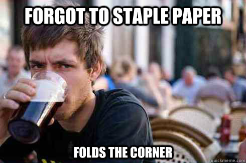 forgot to staple paper folds the corner  Lazy College Senior