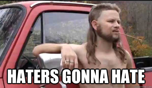  Haters gonna hate  Almost Politically Correct Redneck