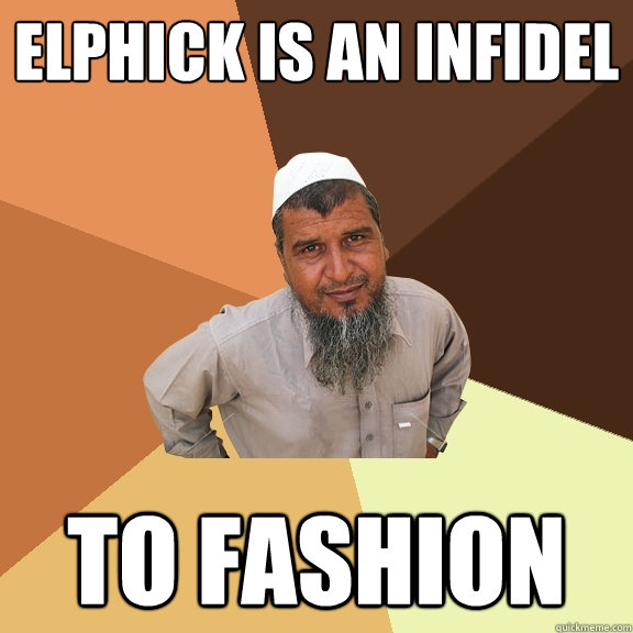 ELPHICK IS AN INFIDEL TO FASHION  Ordinary Muslim Man