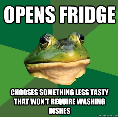 opens fridge chooses something less tasty that won't require washing dishes  Foul Bachelor Frog