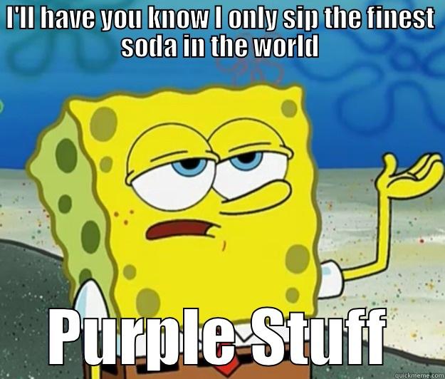 I'LL HAVE YOU KNOW I ONLY SIP THE FINEST SODA IN THE WORLD PURPLE STUFF Tough Spongebob