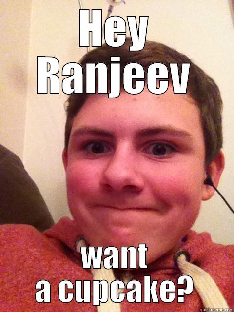 HEY RANJEEV WANT A CUPCAKE? Misc