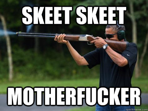 SKEET SKEET MOTHERFUCKER  