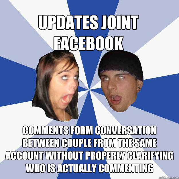 Updates jOINt facebook Comments form conversation between couple from the same account without properly clarifying who is actually commenting - Updates jOINt facebook Comments form conversation between couple from the same account without properly clarifying who is actually commenting  Annoying Facebook Couple