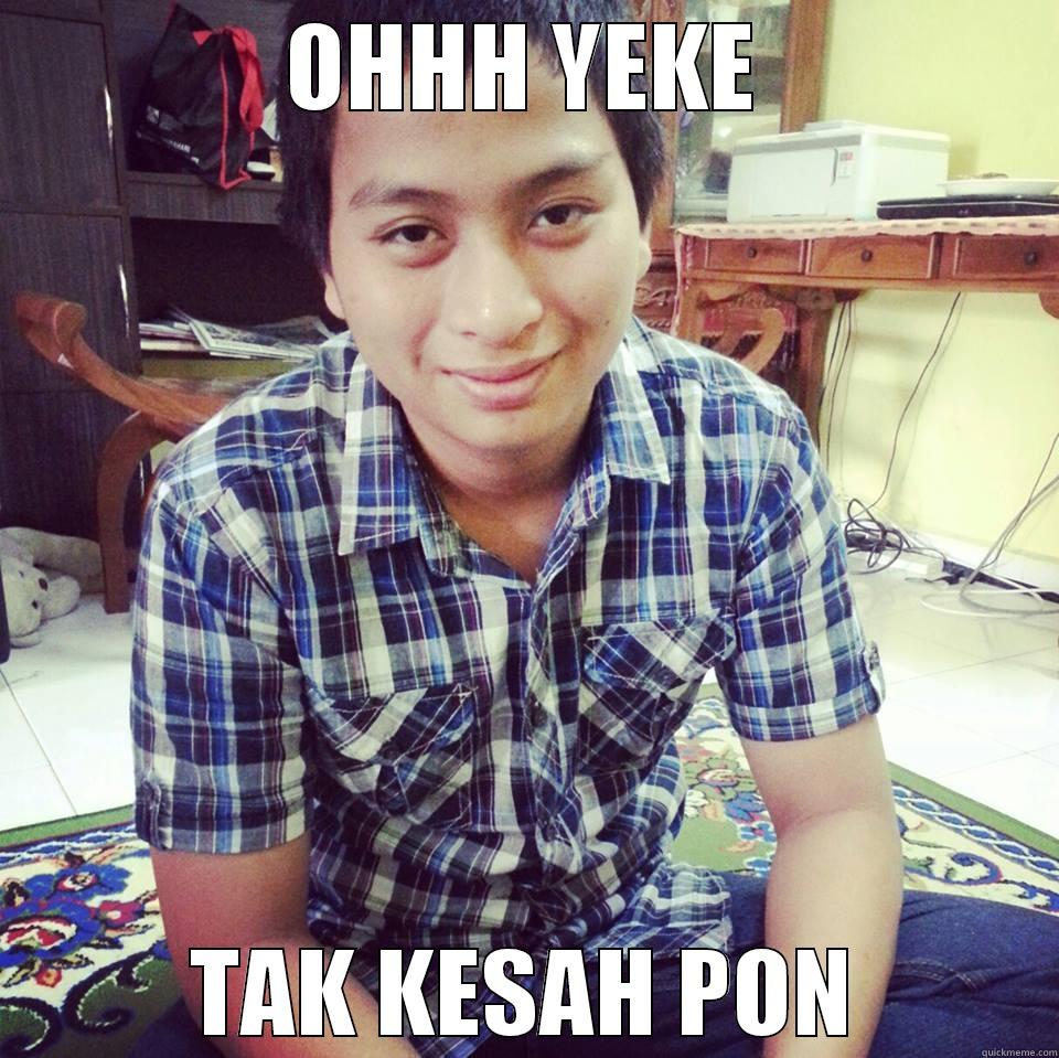 OHHH YEKE TAK KESAH PON Misc