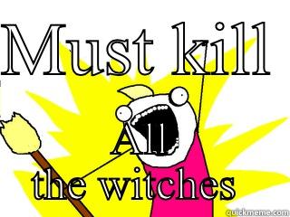 MUST KILL  ALL THE WITCHES  All The Things