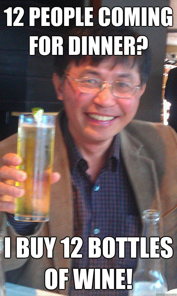 12 people coming for dinner? i buy 12 bottles of wine! - 12 people coming for dinner? i buy 12 bottles of wine!  TEAM CHANG
