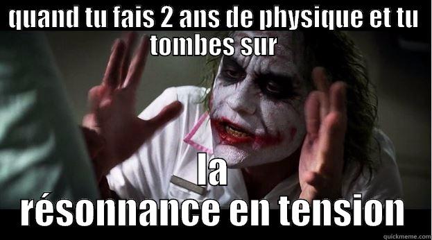 QUAND TU FAIS 2 ANS DE PHYSIQUE ET TU TOMBES SUR LA RÉSONNANCE EN TENSION Joker Mind Loss