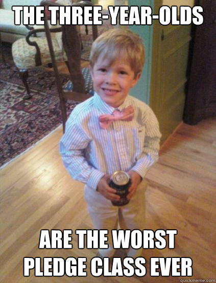 The Three-Year-Olds Are the worst pledge class ever  Fraternity 4 year-old