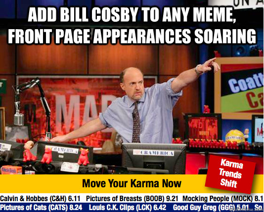 Add Bill Cosby To any meme, Front page appearances soaring   Mad Karma with Jim Cramer