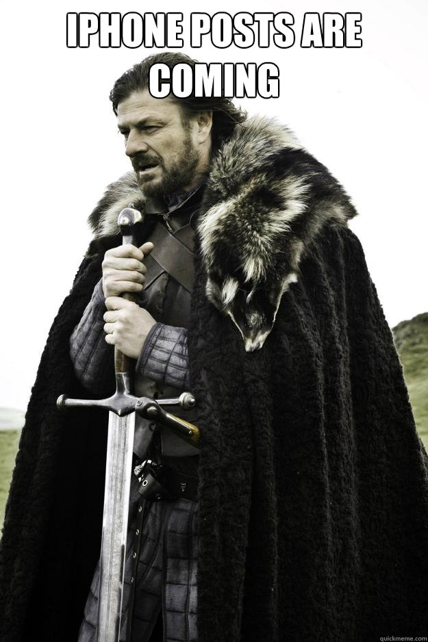 iphone posts are coming   Winter is coming