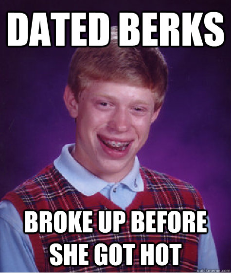 DATED BERKS BROKE UP BEFORE SHE GOT HOT - DATED BERKS BROKE UP BEFORE SHE GOT HOT  Misc