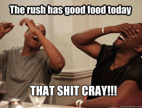 The rush has good food today THAT SHIT CRAY!!! - The rush has good food today THAT SHIT CRAY!!!  Jay-Z and Kanye West laughing