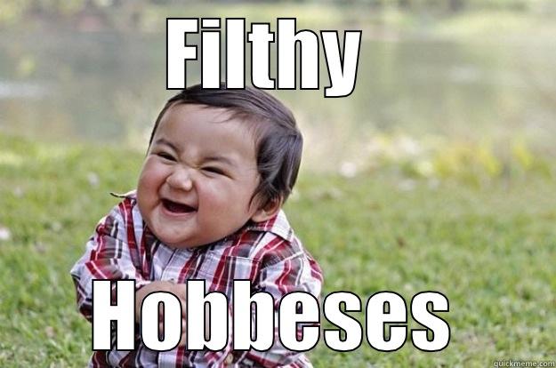They are sending the Hobbes to Isengaard. - FILTHY  HOBBESES Evil Toddler