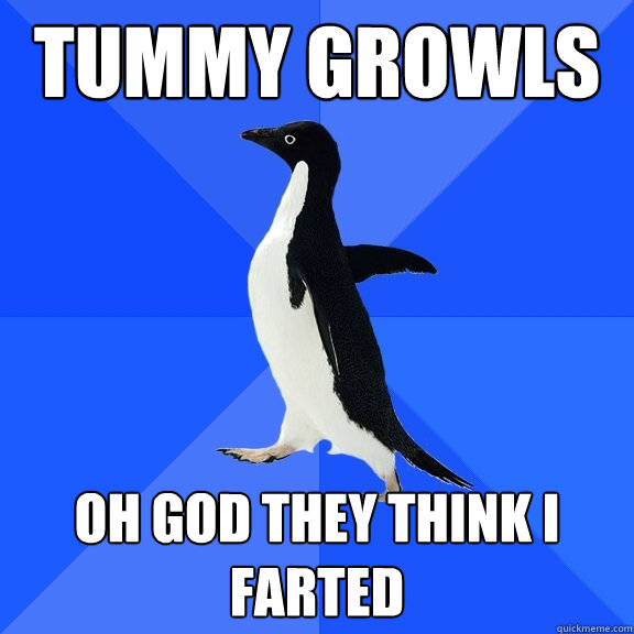 tummy growls oh god they think i farted  Socially Awkward Penguin