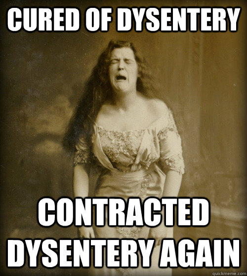 cured of dysentery contracted dysentery again  1890s Problems