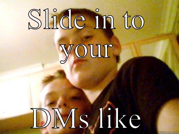SLIDE IN TO YOUR DMS LIKE Misc