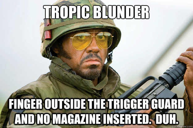 Tropic Blunder finger outside the trigger guard and no magazine inserted.  Duh.  