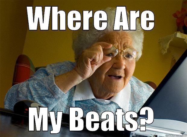 WHERE ARE MY BEATS? Grandma finds the Internet