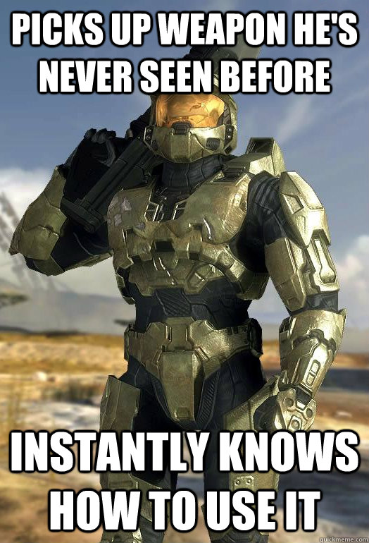 picks up weapon he's never seen before instantly knows how to use it - picks up weapon he's never seen before instantly knows how to use it  Master Chief