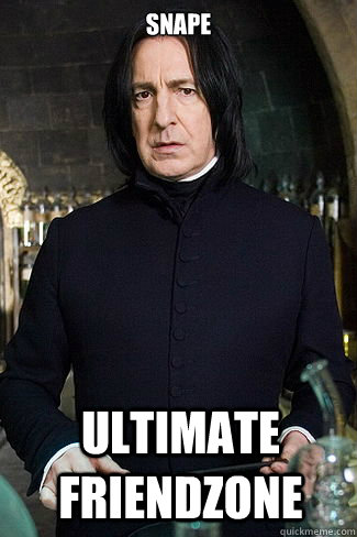 Snape ultimate friendzone  Snape