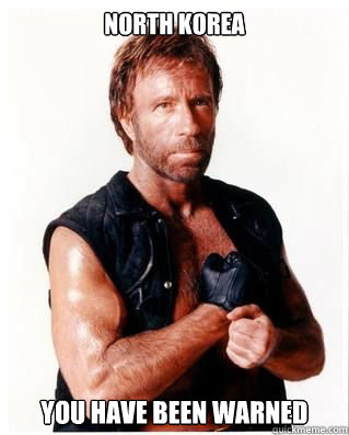 North Korea you have been wARNED - North Korea you have been wARNED  Chuck Norris