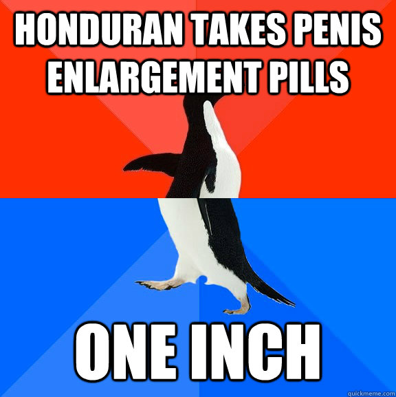 Honduran takes penis enlargement pills One inch  Socially Awesome Awkward Penguin