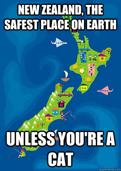 new zealand, the safest place on earth unless you're a cat  Bad Luck New Zealand
