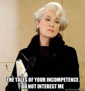  the tales of your incompetence do not interest me -  the tales of your incompetence do not interest me  yourincompetence