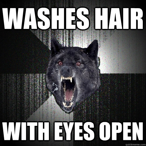 washes hair with eyes open  Insanity Wolf