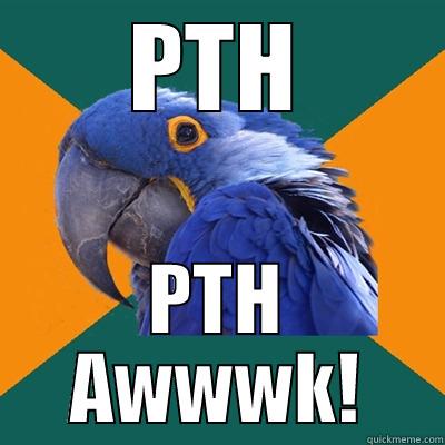 PTH PTH AWWWK! Paranoid Parrot