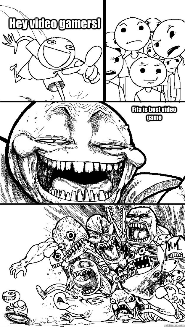 Hey video gamers!  Fifa is best video game  Troll Bait