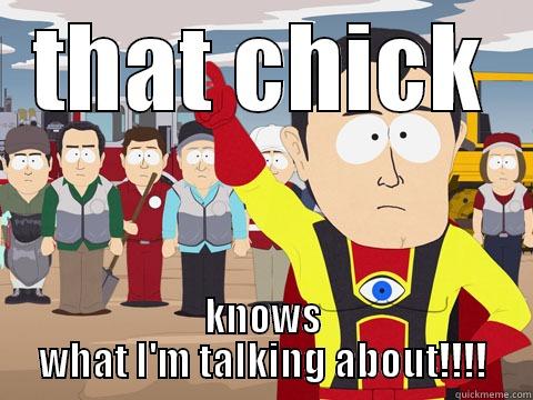 THAT CHICK KNOWS WHAT I'M TALKING ABOUT!!!! Captain Hindsight