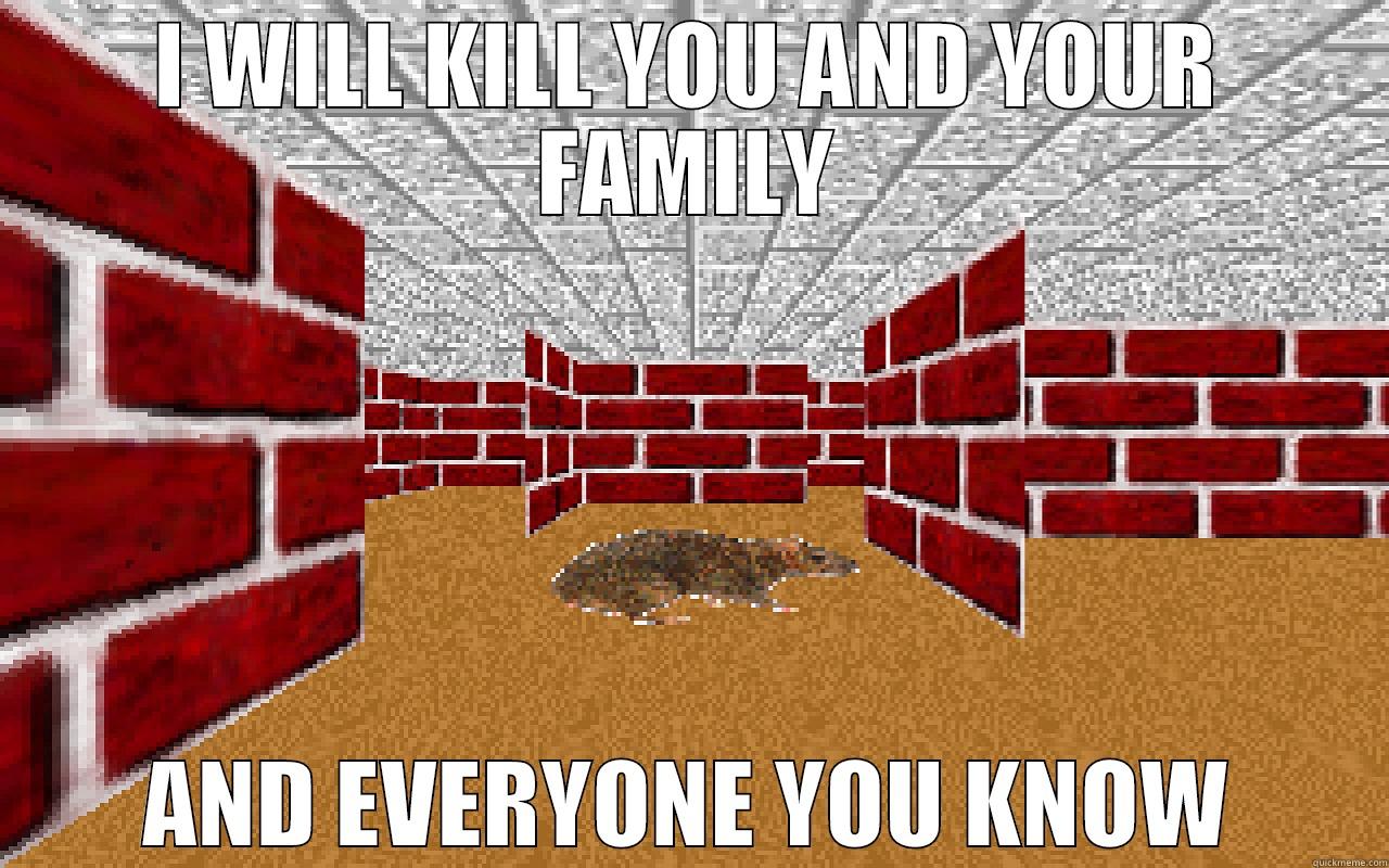 I WILL KILL YOU AND YOUR FAMILY AND EVERYONE YOU KNOW Misc