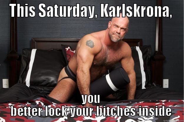 THIS SATURDAY, KARLSKRONA, YOU BETTER LOCK YOUR BITCHES INSIDE Gorilla Man