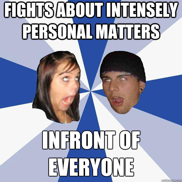 fights about intensely personal matters infront of everyone  Annoying Facebook Couple