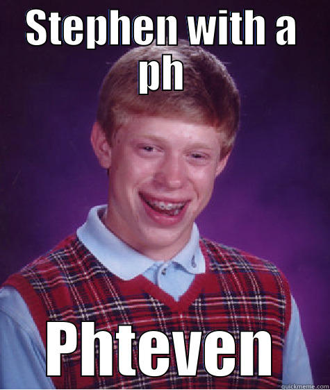 Phil Koci - STEPHEN WITH A PH PHTEVEN Bad Luck Brian
